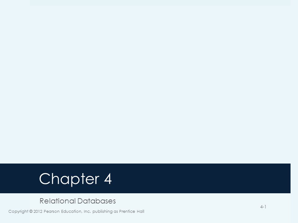 Chapter 4 Relational Databases Copyright © 2012 Pearson Education, Inc.