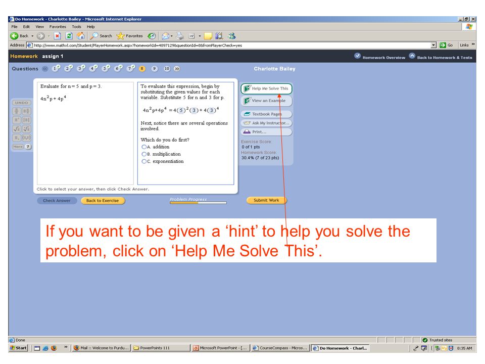 If you want to be given a ‘hint’ to help you solve the problem, click on ‘Help Me Solve This’.