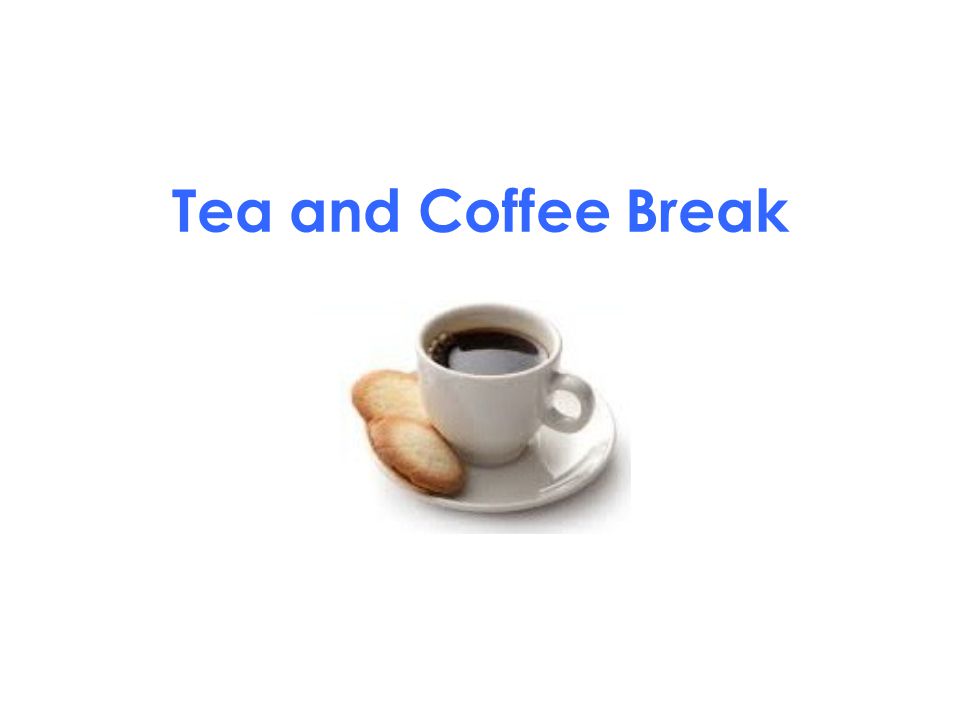 Tea and Coffee Break
