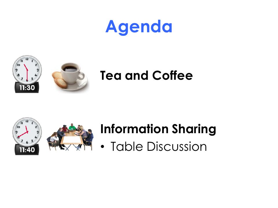 Agenda Tea and Coffee Information Sharing Table Discussion