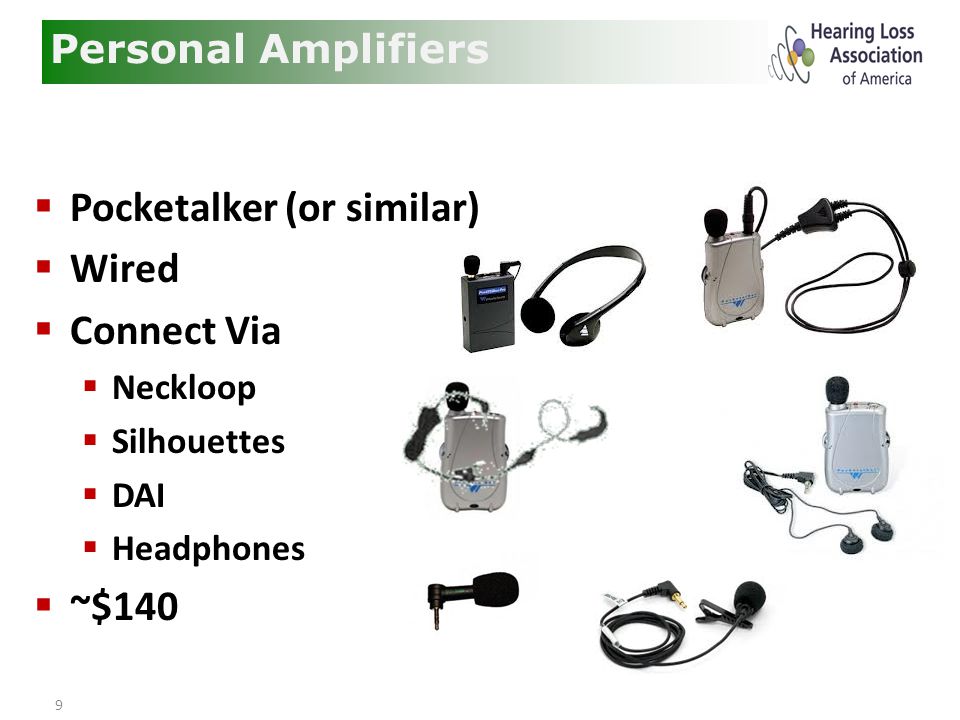 9  Pocketalker (or similar)  Wired  Connect Via  Neckloop  Silhouettes  DAI  Headphones  ~$140 Personal Amplifiers