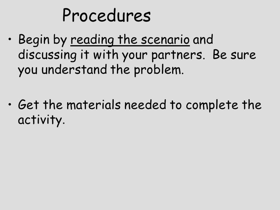 Procedures Begin by reading the scenario and discussing it with your partners.