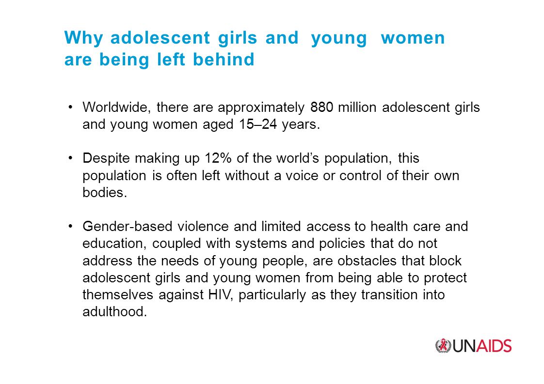 Why adolescent girls and young women are being left behind Worldwide, there are approximately 880 million adolescent girls and young women aged 15–24 years.