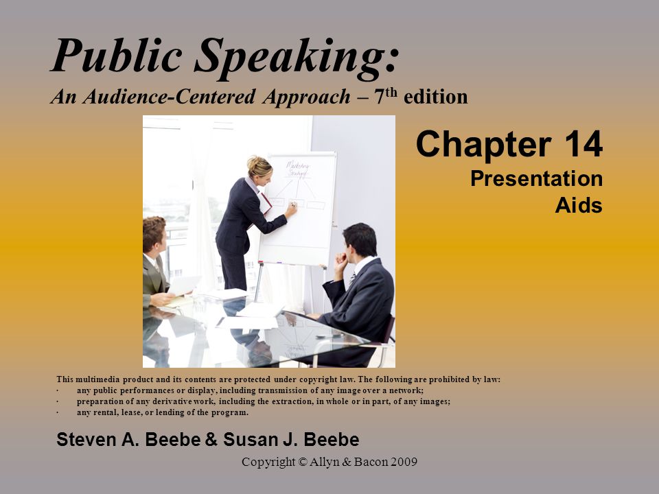 Copyright © Allyn & Bacon 2009 Public Speaking: An Audience-Centered Approach – 7 th edition Chapter 14 Presentation Aids This multimedia product and its contents are protected under copyright law.