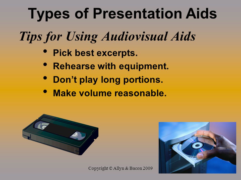 Copyright © Allyn & Bacon 2009 Types of Presentation Aids Tips for Using Audiovisual Aids Pick best excerpts.