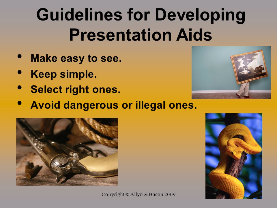 Copyright © Allyn & Bacon 2009 Guidelines for Developing Presentation Aids Make easy to see.