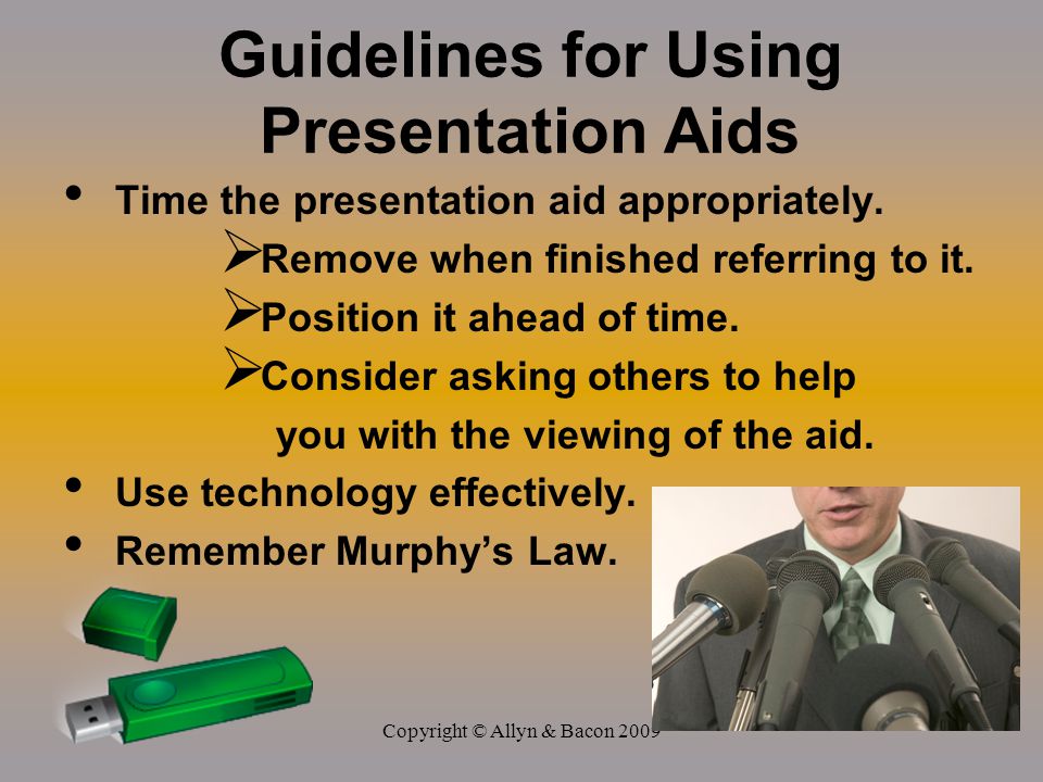 Copyright © Allyn & Bacon 2009 Guidelines for Using Presentation Aids Time the presentation aid appropriately.