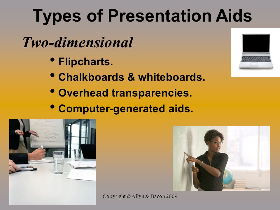 Copyright © Allyn & Bacon 2009 Types of Presentation Aids Two-dimensional Flipcharts.