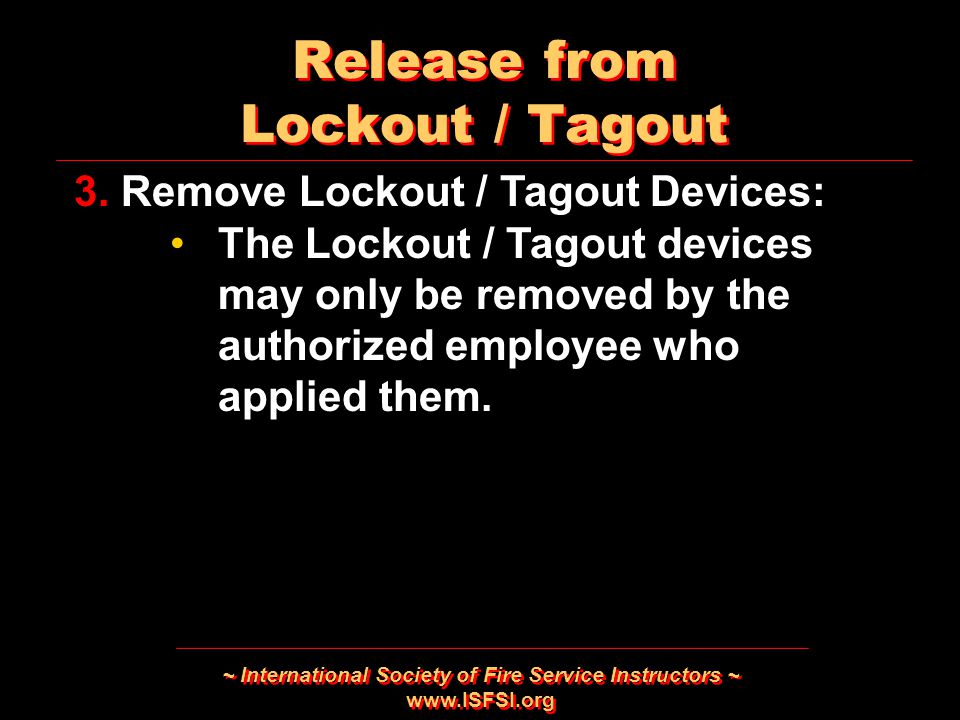 ~ International Society of Fire Service Instructors ~   Release from Lockout / Tagout 3.