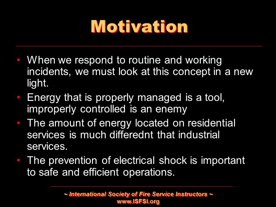 ~ International Society of Fire Service Instructors ~   Motivation When we respond to routine and working incidents, we must look at this concept in a new light.