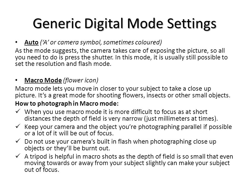 Generic Digital Mode Settings Auto (‘A’ or camera symbol, sometimes coloured) As the mode suggests, the camera takes care of exposing the picture, so all you need to do is press the shutter.