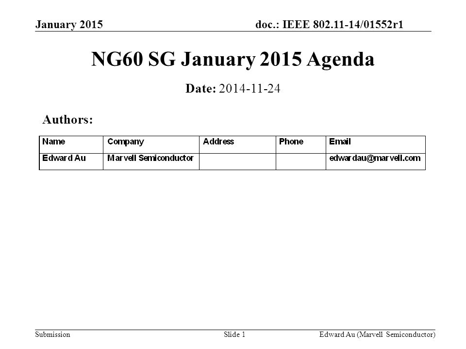 doc.: IEEE /01552r1 Submission January 2015 Edward Au (Marvell Semiconductor)Slide 1 NG60 SG January 2015 Agenda Date: Authors: