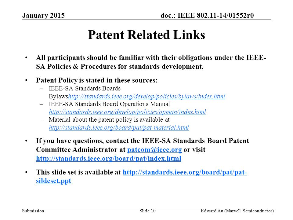 doc.: IEEE /01552r0 SubmissionSlide 10 All participants should be familiar with their obligations under the IEEE- SA Policies & Procedures for standards development.