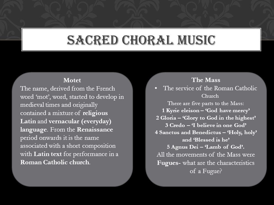 SACRED CHORAL MUSIC Gregorian Chant First type of music to be written down Modal sound Sung in Latin Listen to this musical example.