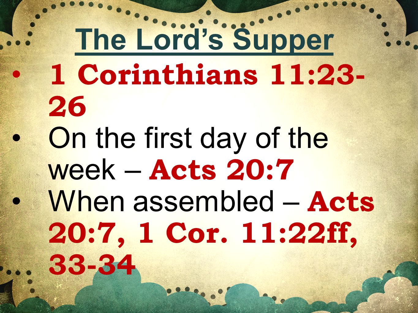 1 Corinthians 11: On the first day of the week – Acts 20:7 When assembled – Acts 20:7, 1 Cor.