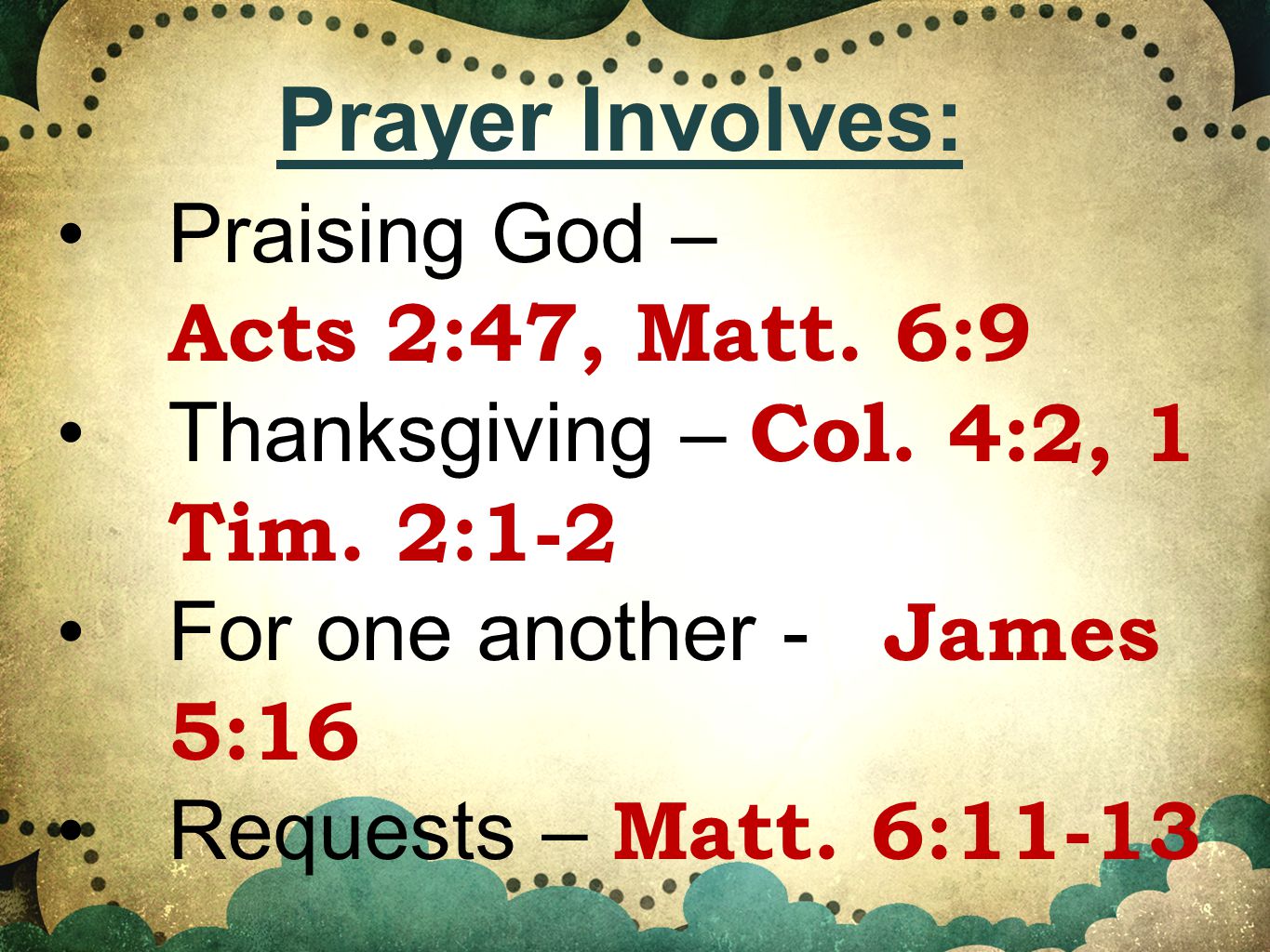 Praising God – Acts 2:47, Matt. 6:9 Thanksgiving – Col.
