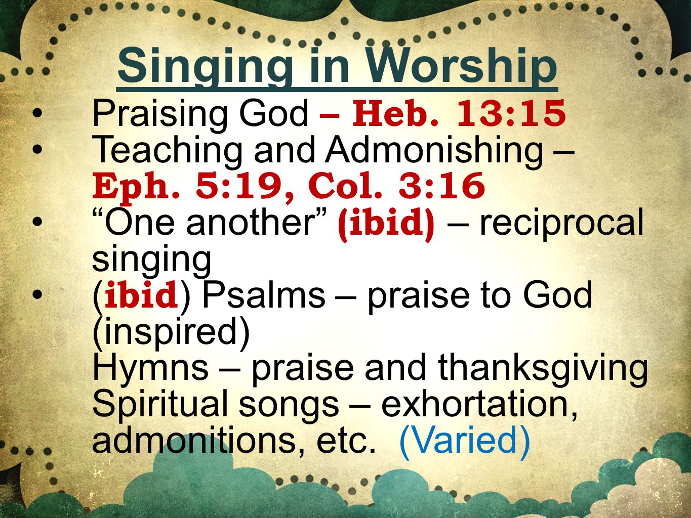Praising God – Heb. 13:15 Teaching and Admonishing – Eph.
