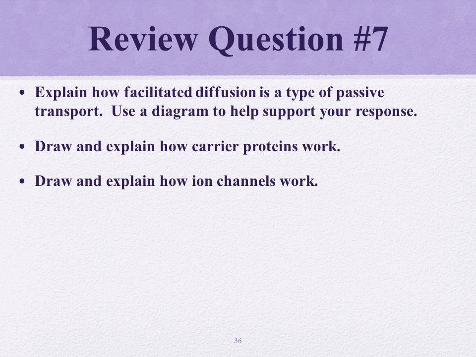 Review Question #7 Explain how facilitated diffusion is a type of passive transport.