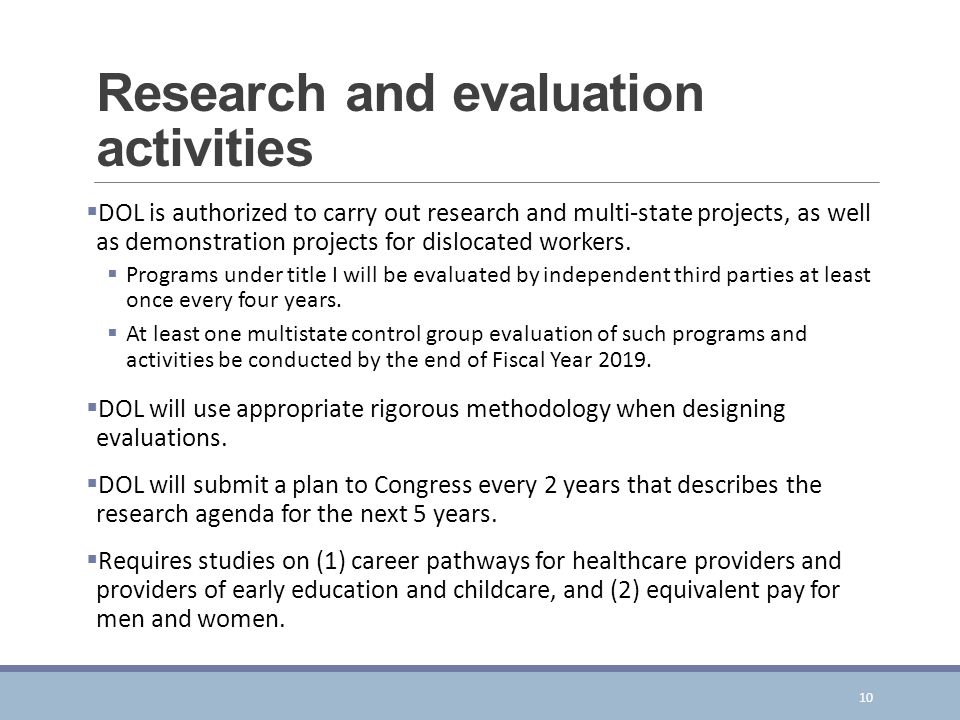 Research and evaluation activities  DOL is authorized to carry out research and multi-state projects, as well as demonstration projects for dislocated workers.
