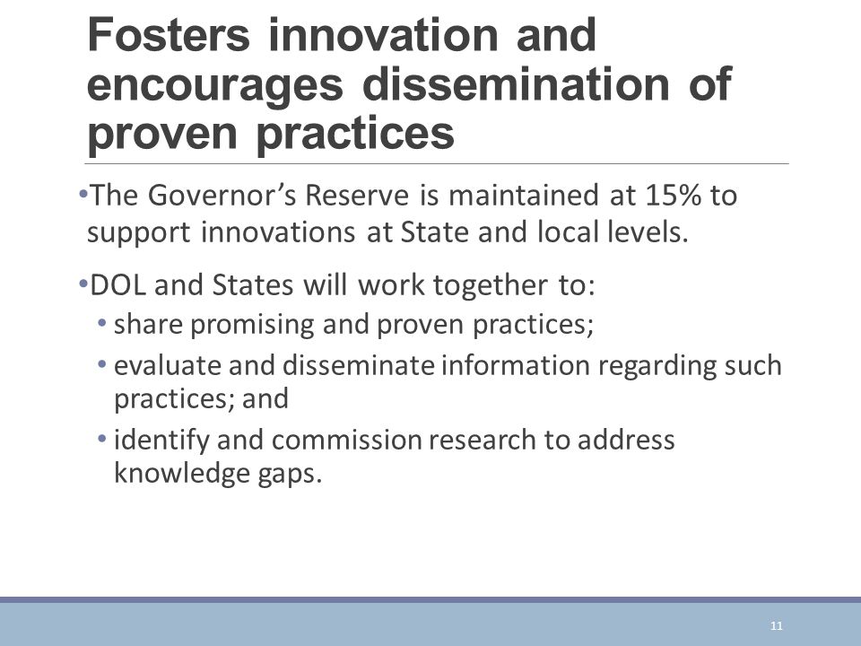 Fosters innovation and encourages dissemination of proven practices The Governor’s Reserve is maintained at 15% to support innovations at State and local levels.