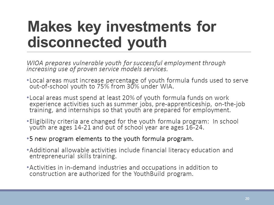 Makes key investments for disconnected youth WIOA prepares vulnerable youth for successful employment through increasing use of proven service models services.