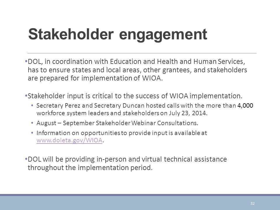 Stakeholder engagement DOL, in coordination with Education and Health and Human Services, has to ensure states and local areas, other grantees, and stakeholders are prepared for implementation of WIOA.