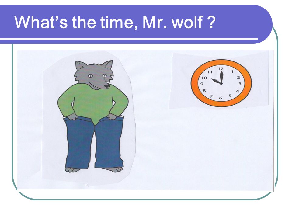 What’s the time, Mr. wolf