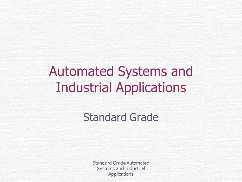 Standard Grade Automated Systems and Industrial Applications Automated Systems and Industrial Applications Standard Grade