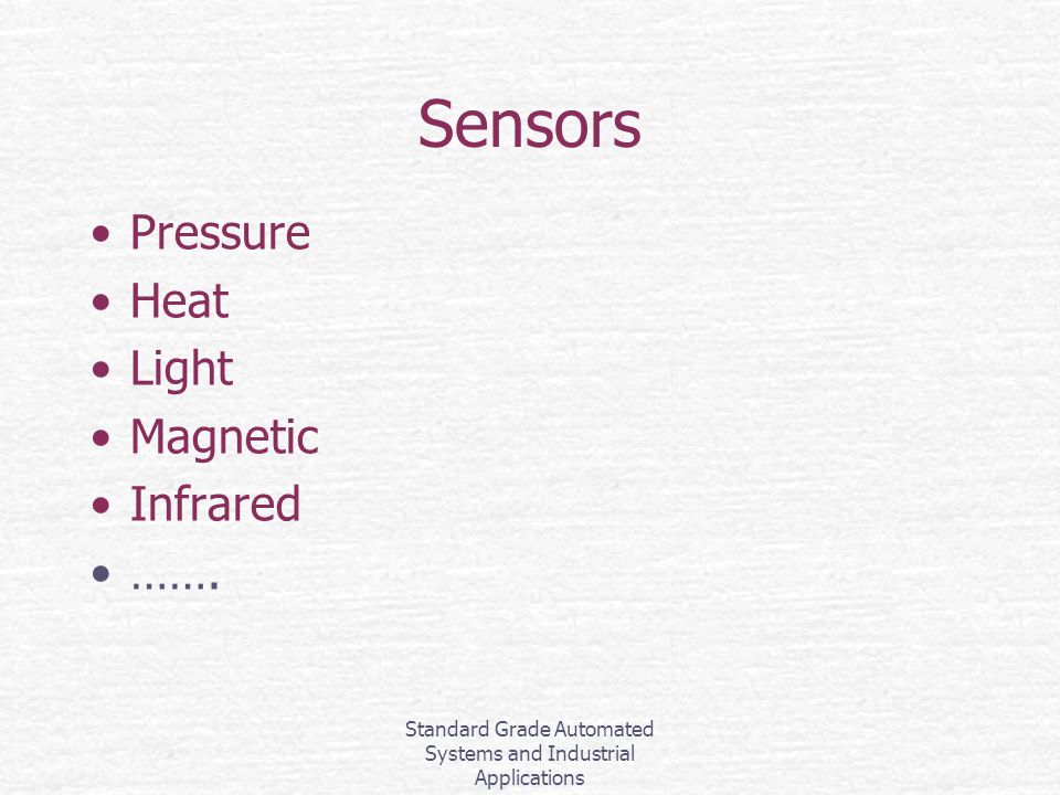 Standard Grade Automated Systems and Industrial Applications Sensors Pressure Heat Light Magnetic Infrared …….