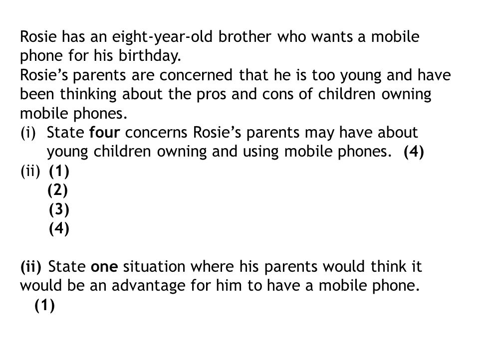 Rosie has an eight-year-old brother who wants a mobile phone for his birthday.