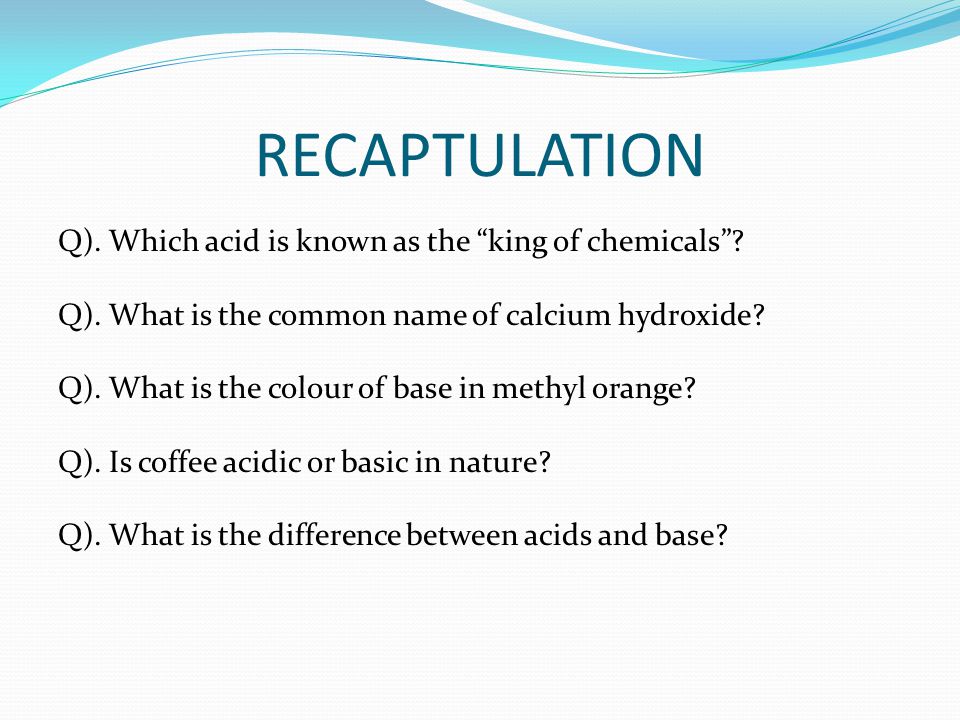 RECAPTULATION Q). Which acid is known as the king of chemicals .