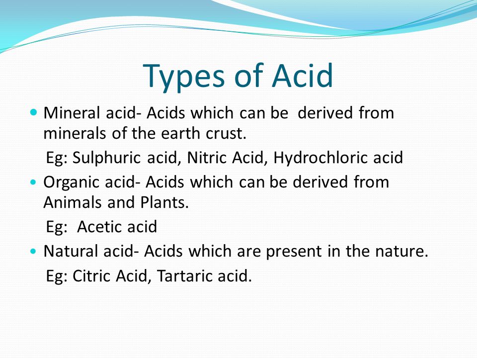 Types of Acid Mineral acid- Acids which can be derived from minerals of the earth crust.