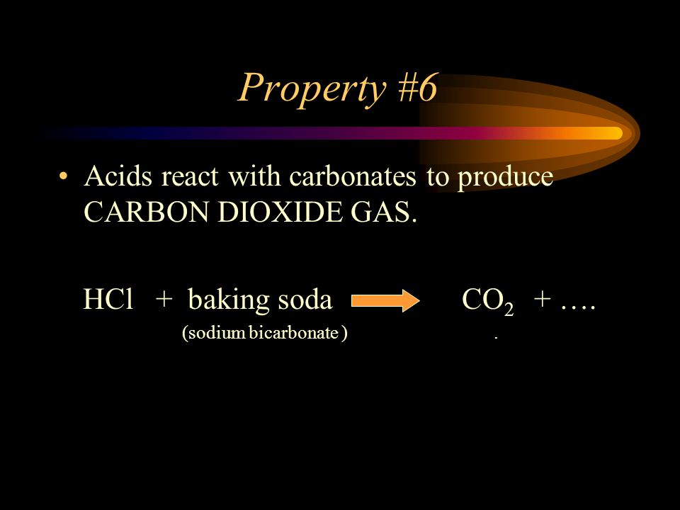 Property #6 Acids react with carbonates to produce CARBON DIOXIDE GAS.