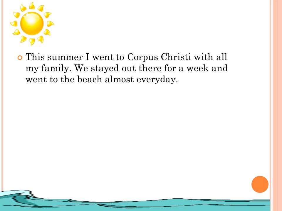 This summer I went to Corpus Christi with all my family.