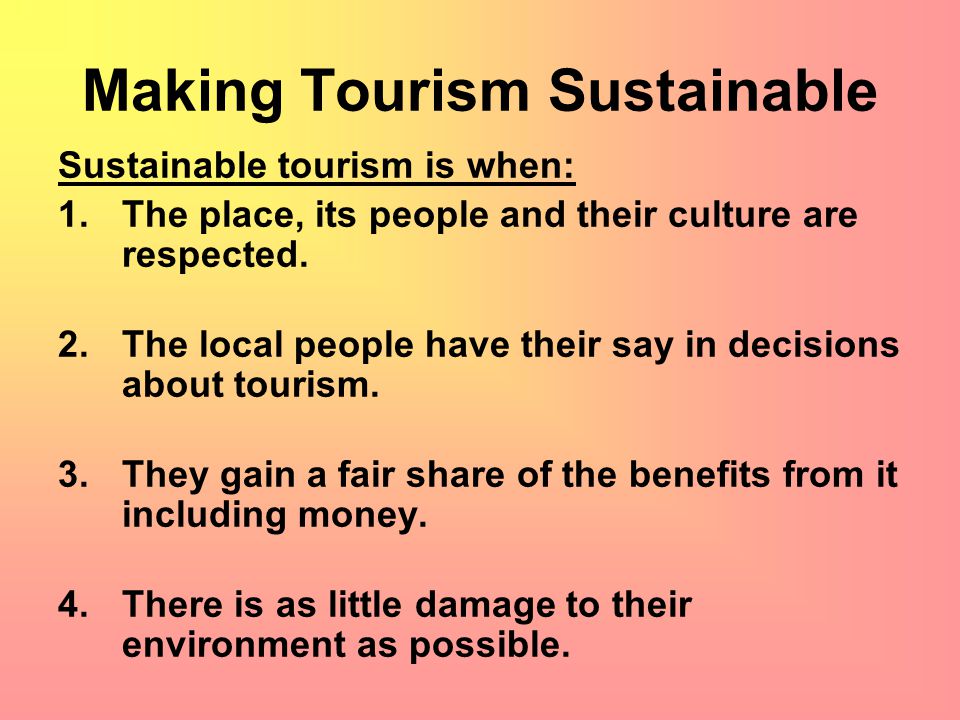 Sustainable tourism Homework ‘Wish you were here’ Part 3 Learning Outcomes ALL Know some problems caused by tourism ALL Define sustainable tourism MOST Explain how tourism can be made sustainable SOME Develop own ideas on how tourism can be sustainable Starter Stick the images in your books.
