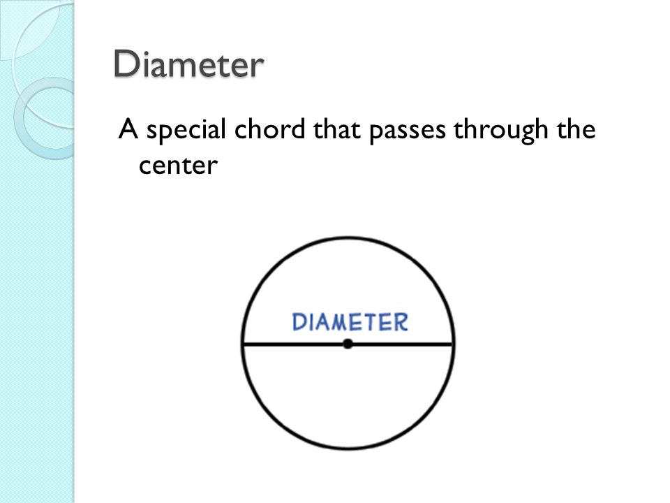 Diameter A special chord that passes through the center