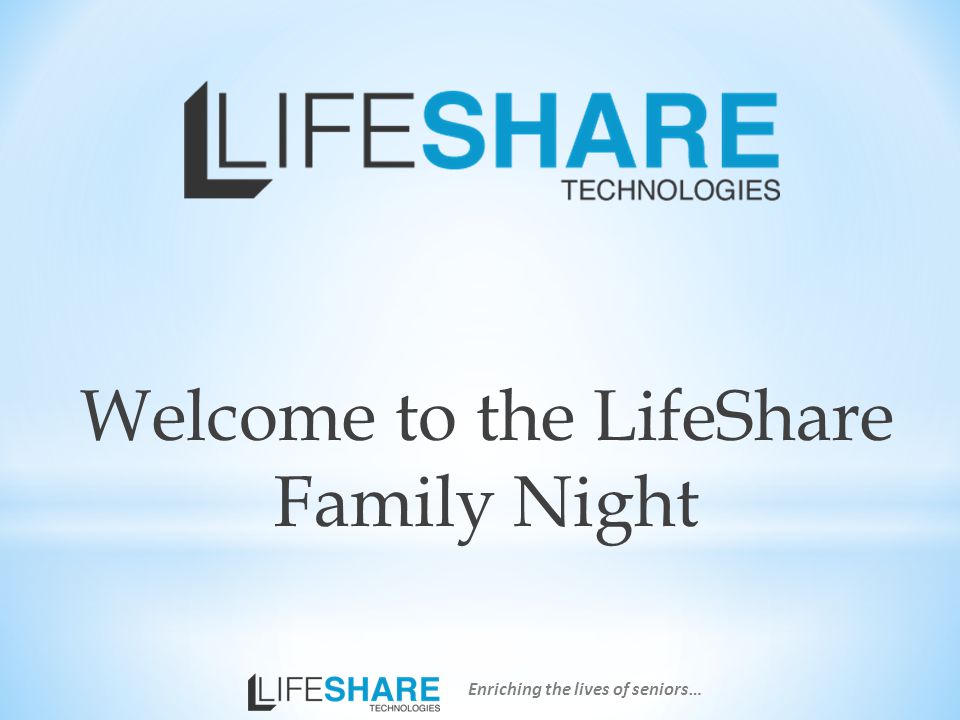 Welcome to the LifeShare Family Night Enriching the lives of seniors…