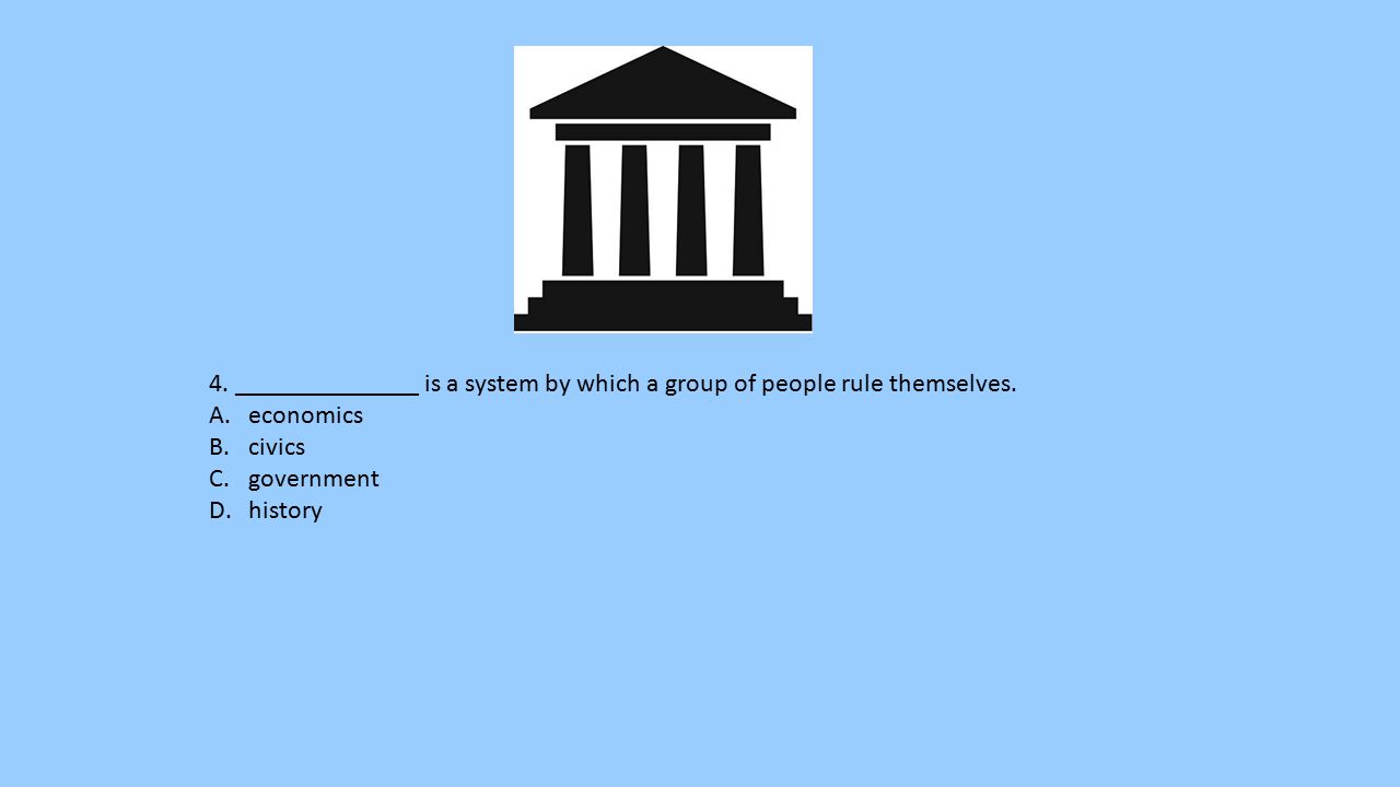 4. ______________ is a system by which a group of people rule themselves.