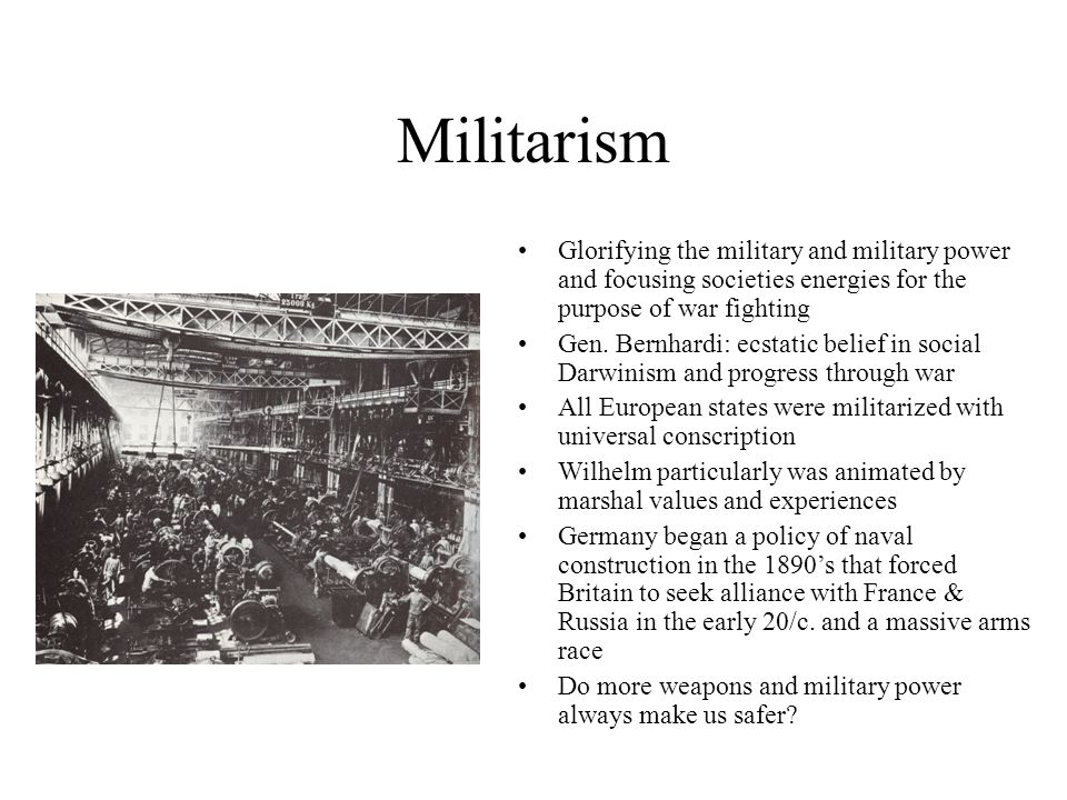 Militarism Glorifying the military and military power and focusing societies energies for the purpose of war fighting Gen.