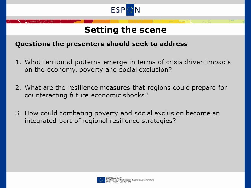 Questions the presenters should seek to address 1.What territorial patterns emerge in terms of crisis driven impacts on the economy, poverty and social exclusion.
