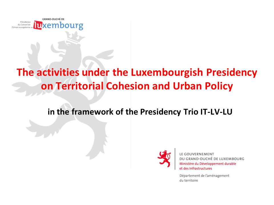 The activities under the Luxembourgish Presidency on Territorial Cohesion and Urban Policy in the framework of the Presidency Trio IT-LV-LU