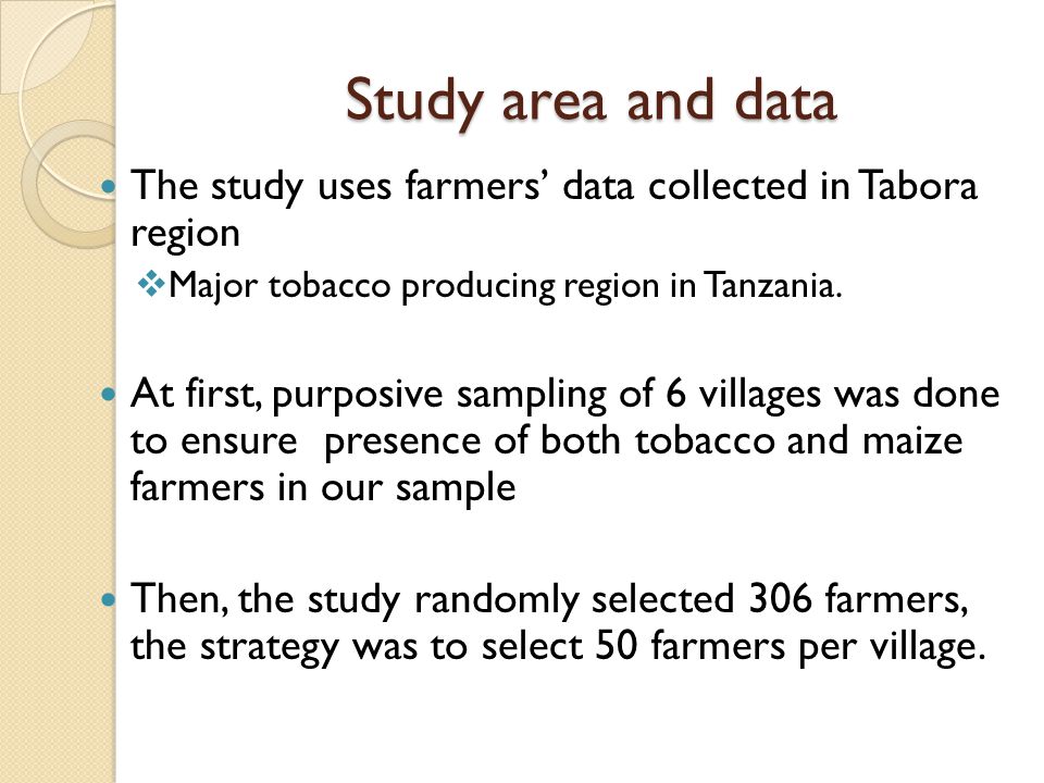Study area and data The study uses farmers’ data collected in Tabora region  Major tobacco producing region in Tanzania.