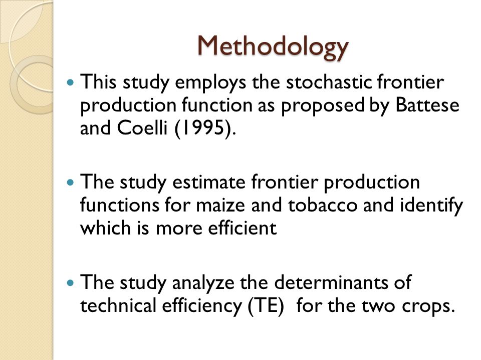 Methodology This study employs the stochastic frontier production function as proposed by Battese and Coelli (1995).