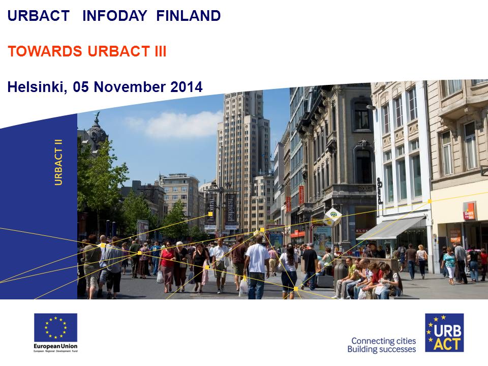 URBACT INFODAY FINLAND TOWARDS URBACT III Helsinki, 05 November 2014