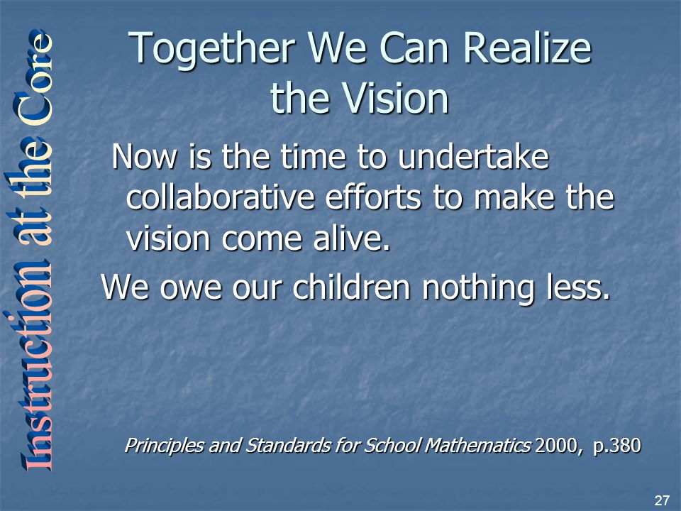 27 Together We Can Realize the Vision Now is the time to undertake collaborative efforts to make the vision come alive.