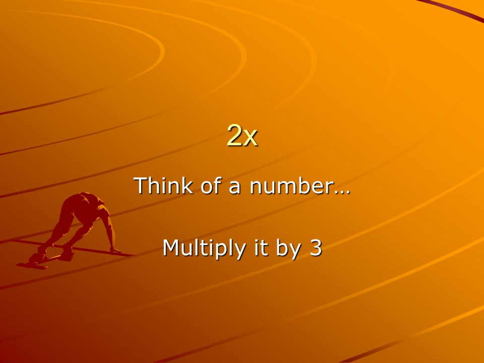 2x Multiply it by 3