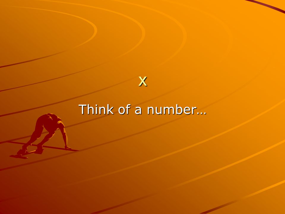 x Think of a number…