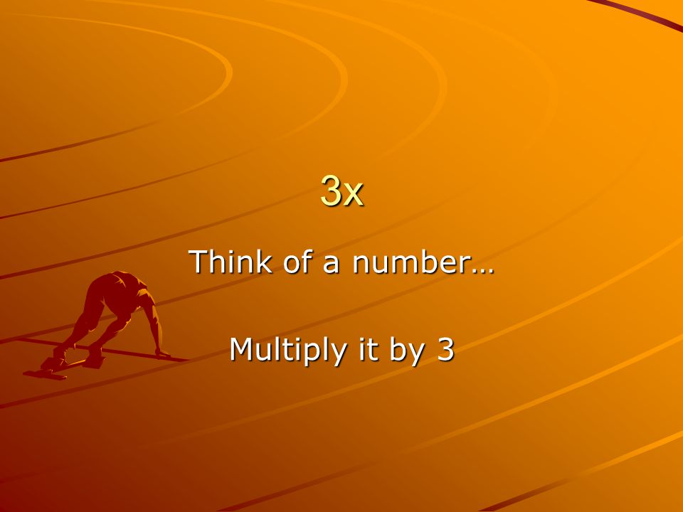 3x Multiply it by 3