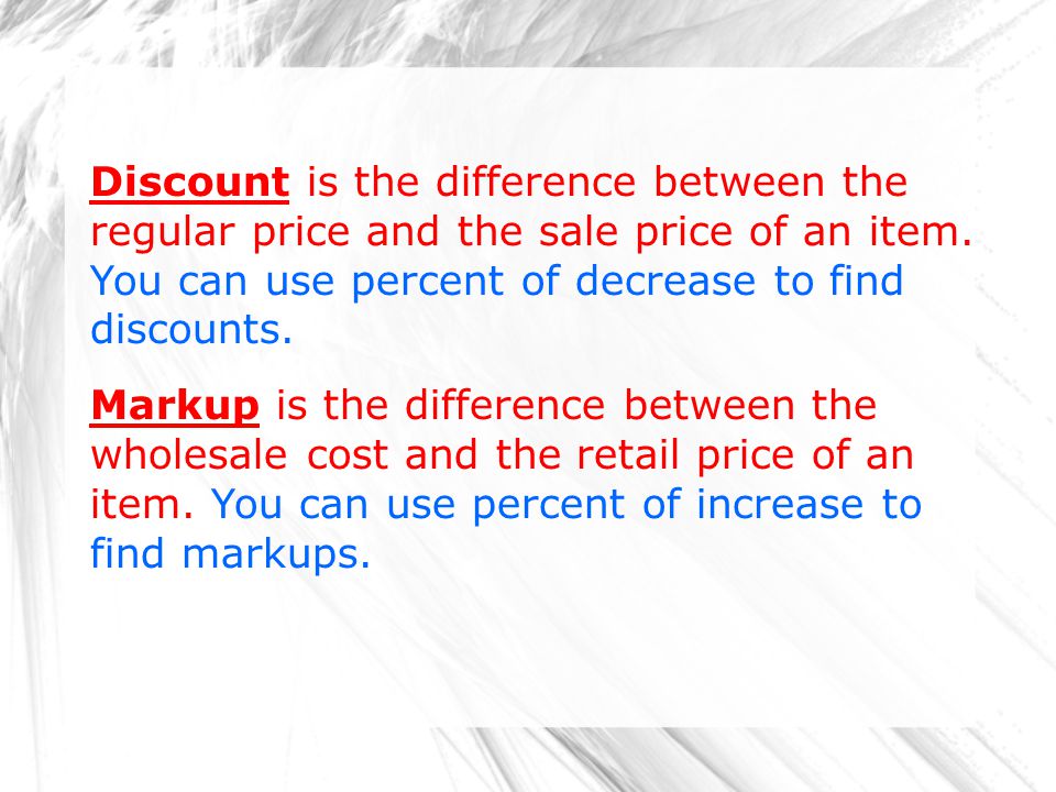 Discount is the difference between the regular price and the sale price of an item.