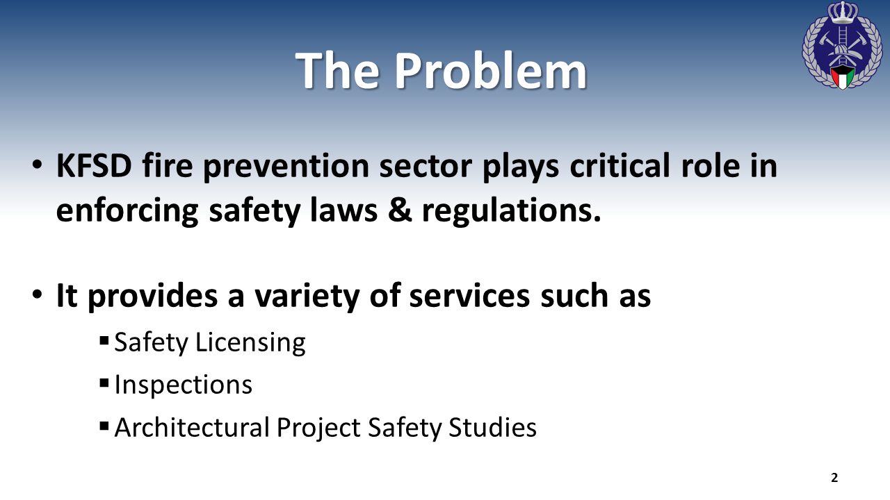 The Problem KFSD fire prevention sector plays critical role in enforcing safety laws & regulations.